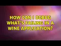 Ubuntu How can I debug what s failing in a Wine application