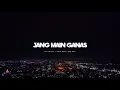 Jang Main Ganas ( Lirik ), • Jovi herlandi x Samuel banua x Hady Boven.