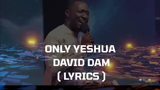 only yeshua david dam lyrics church style