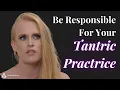 Tantric Practice Tip Take 100 Responsibility