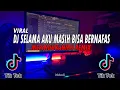 Download Lagu DJ SELAMA AKU MASIH BISA BERNAFAS - MERINDUKANMU REMIX VIRAL TIKTOK FULLBASS!!!