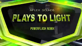 mflex sounds plays to light powerflash remix 