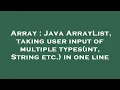 Array Java ArrayList taking user input of multiple types int String etc in one line