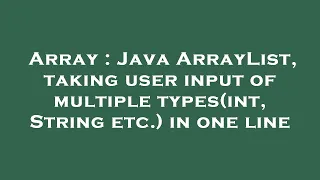 Array Java ArrayList taking user input of multiple types int String etc in one line