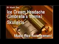Download Lagu Ice Cream Headache (Umbrella's theme)/Skullgirls [Music Box]
