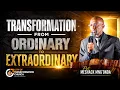 Transformation from Ordinary to Extraordinary Pst Meshack Mng onda 09 08 2026