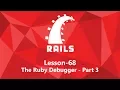 68 The Ruby Debugger Part 3