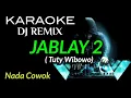 DJ JABLAY 2 ( Tuty Wibowo ) KARAOKE DJ REMIX NADA COWOK