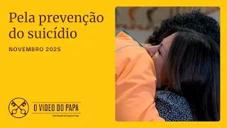 Pela prevenção do suicídio - O Vídeo do Papa - novembro de 2025