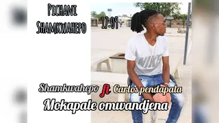 mokapale omwandjena,, Shamkwahepo and ft Carlos pendapala