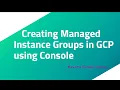 Creating Managed Instance Groups in GCP using Console