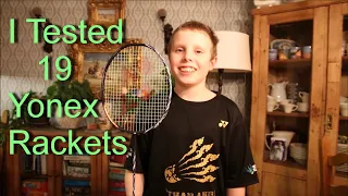 I Tested 19 Yonex Badminton Rackets 2021