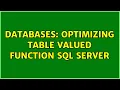 Databases Optimizing table valued function SQL Server 2 Solutions