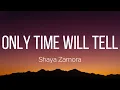 Shaya Zamora - Only Time Will Tell (Lyrics)