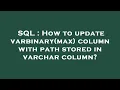 SQL How to update varbinary max column with path stored in varchar column