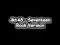 Download Lagu JKT48 - Seventeen Rock Version