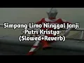 Download Lagu Simpang Limo Ninggal Janji - Putri Kristya - Slowed+Reverb