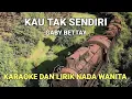 Download Lagu Kau Tak Sendiri - Gaby Bettay Karaoke Lirik Nada Wanita