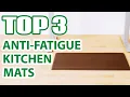 Top 3 Best Anti-Fatigue Kitchen Mats on Amazon That Will Save Your Feet