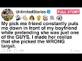 My pick me friend constantly puts me down in front of my boyfriend while pretending FULL STORY
