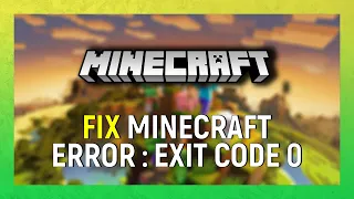 How To Fix Minecraft Error Exit Code 0 Minecraft Exit Code 0