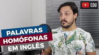 PALAVRAS QUE TÊM O MESMO SOM EM INGLÊS (HOMOPHONES)