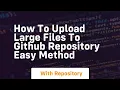 How to upload large files to github repository easy method