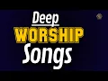 Download Lagu Most Anointing-Filled Deep Worship Songs 2024 - Medley - Gospel Music