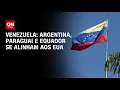 Download Lagu Argentina, Paraguai e Equador se alinham aos EUA em tensão com Venezuela | CNN NOVO DIA