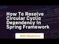 How to resolve circular cyclic dependency in spring framework