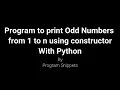 Program to print Odd Numbers form 1 to n using Constructor With Python