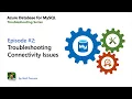 E02 Troubleshooting connectivity issues Azure Database for MySQL - Troubleshooting Series