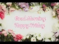 Good Morning Happy Friday Message With Beautiful Quotes Good Morning Greetings Happy Friday Wishes