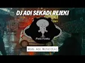 Download Lagu DJ Adi Sekadi Rejeki - Made Ada Mahardika Remix Full Bass