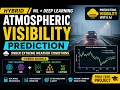Hybrid Atmospheric Visibility Prediction using ML Deep Learning LSTM GRU Project