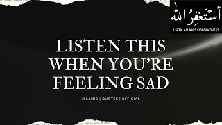 listen this when youre feeling sad powerful islamic reminder islamicstatus islamicquotes