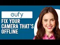 How To Fix Eufy Camera That s Offline Troubleshooting Guide For Your Eufy Camera That s Offline