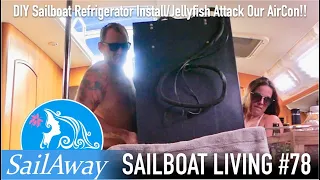 SailAway 78 | DIY Sailboat Refrigerator Install/Jellyfish Attack AirCon! | Sailing Around The World