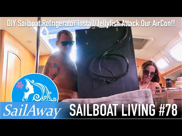 SailAway 78 | DIY Sailboat Refrigerator Install/Jellyfish Attack AirCon! | Sailing Around The World