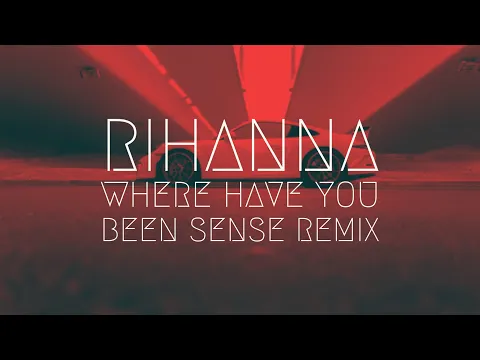 Download MP3 Rihanna - Where Have You Been [SENSE Remix] | BassBoost | Extended Remix