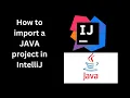 How to import a JAVA project in IntelliJ Import a JAVA project in IntelliJ