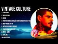 Download Lagu Vintage Culture Greatest Hits ~ Top 100 Artists To Listen in 2023 \u0026 2024