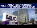 Gov Abbott wants to end H-1B visas in Texas classrooms