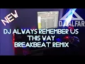Download Lagu DJ ALWAYS REMEMBER US THIS WAY BREAKBEAT REMIX