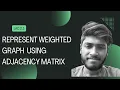Representation of weighted graph using adjacency matrix Graph Praveen Code - Guru