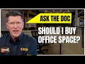 Should I Be Buying Office Space ASK The DOC