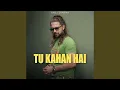 Download Lagu Tu Kahan Hai