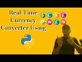 Real Time Currency Converter Projects on Python