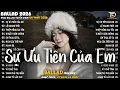 Lagu Sự Ưu Tiên Của Em - Nhạc Trẻ Ballad Hot Trend 2025 ♫ Top 20 Ca Khúc Nghe Day Dứt Về Nỗi Đau Tình Yêu