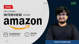 LRU Cache Acing Amazon Interviews with Soham GeeksforGeeks Practice